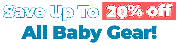 Save up to 20% off all Baby Gear!